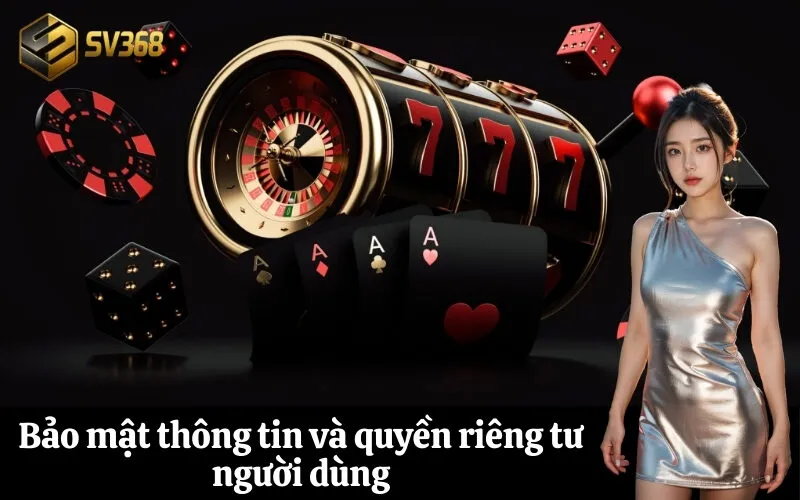 Bảo mật thông tin và quyền riêng tư người dùng